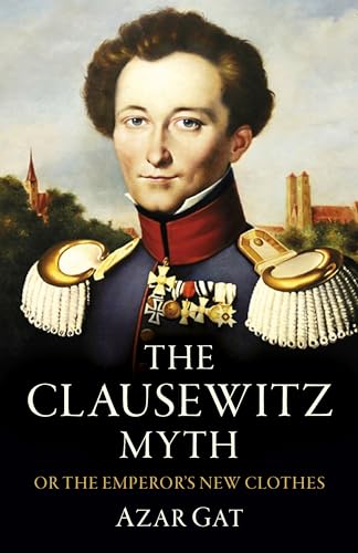 The Clausewitz Myth: Or the Emperor's New Clothes