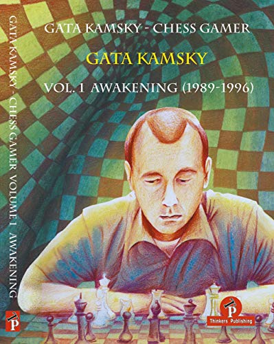 Gata Kamsky - Chess Gamer Volume 1: Awakening 1989-1996 (CHESS GAMER, 1, Band 1) Gata Kamsky - Chess Gamer Volume 1: Awakening 1989-1996 (CHESS GAMER, 1, Band 1)