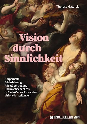 Vision durch Sinnlichkeit: Körperhafte Bilderfahrung, Affektübertragung und mystischer Eros in Giulio Cesare Procaccinis Visionsdarstellungen Vision durch Sinnlichkeit: Körperhafte Bilderfahrung, Affektübertragung und mystischer Eros in Giulio Cesare Procaccinis Visionsdarstellungen von arthistoricum.net