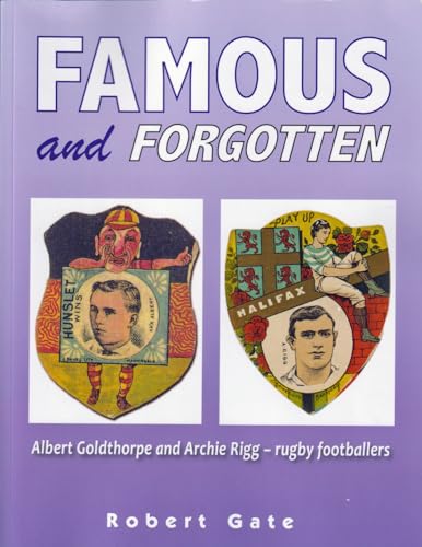 Famous and Forgotten: Albert Goldthorpe and Archie Rigg - rugby footballers von London League Publications Ltd
