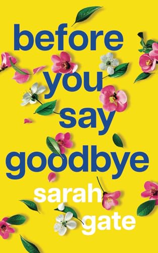 Before You Say Goodbye: The must-read heartwarming and heartbreaking love story about life and loss (Unforgettable Love Stories, Band 1) von Choc Lit