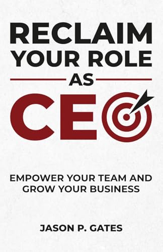Reclaim Your Role as CEO: Empower Your Team and Grow Your Business von Million Dollar Author Press