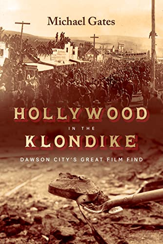 Hollywood in the Klondike: Dawson City's Great Film Find von Harbour Publishing