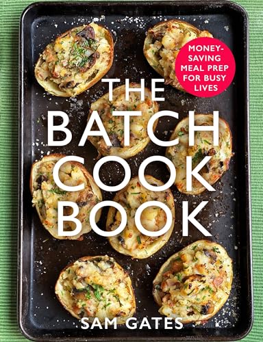 The Batch Cook Book: Money-saving Meal Prep for Busy Lives