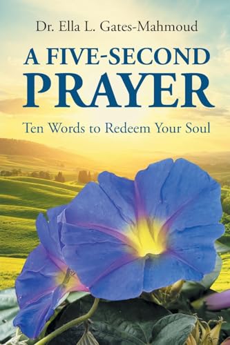 A Five-Second Prayer: Ten Words to Redeem Your Soul von Page Publishing Inc
