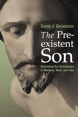 The Preexistent Son: Recovering the Christologies of Matthew, Mark, and Luke von William B. Eerdmans Publishing Company