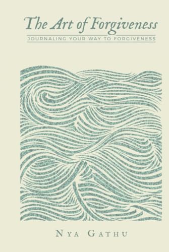 The Art of Forgiveness: Journaling Your Way To Forgiveness von WestBow Press