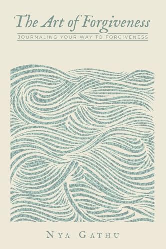 The Art of Forgiveness: Journaling Your Way To Forgiveness von WestBow Press
