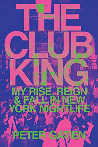 The Club King: My Rise, Reign, and Fall in New York Nightlife von Little a