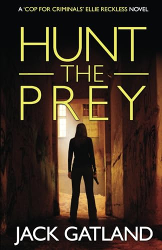 Hunt The Prey: A British Murder Mystery (Ellie Reckless Crime Thrillers Book 3) (Cop For Criminals Ellie Reckless, Band 3) von Independently published