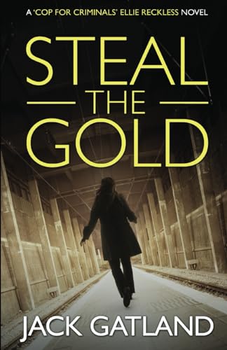 Steal The Gold: A British Murder Mystery (Ellie Reckless Crime Thrillers Book 2) (Cop For Criminals Ellie Reckless, Band 2) von Independently published