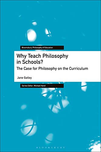 Why Teach Philosophy in Schools?: The Case for Philosophy on the Curriculum (Bloomsbury Philosophy of Education) von Bloomsbury Academic