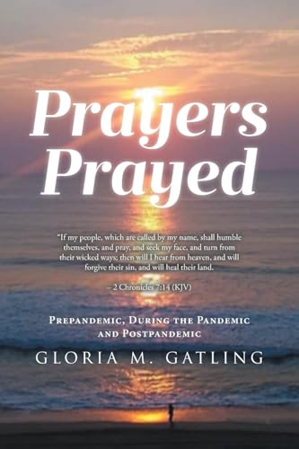 PRAYERS PRAYED: Prepandemic, During the Pandemic and Postpandemic von Covenant Books