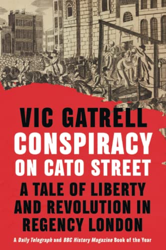Conspiracy on Cato Street: A Tale of Liberty and Revolution in Regency London