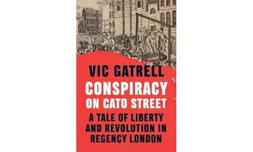 Conspiracy on Cato Street: A Tale of Liberty and Revolution in Regency London von Cambridge University Press