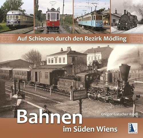 Auf Schienen durch den Bezirk Mödling (2. Aufl.): Bahnen im Süden Wiens