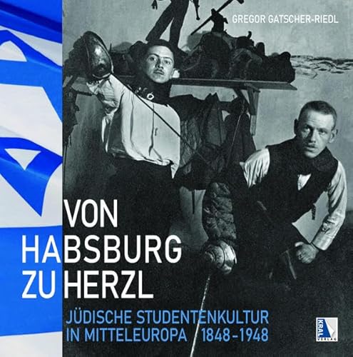 Von Habsburg zu Herzl: Jüdische studentische Kultur in Mitteleuropa 1848–1948