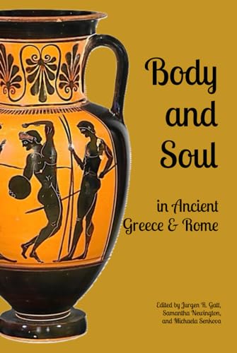 Body and Soul in Ancient Greece and Rome: Selected Essays from the Eighth Interdisciplinary Symposium on the Hellenic Heritage of Sicily and Southern Italy
