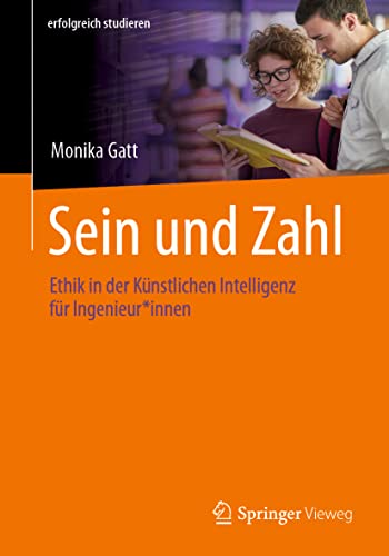 Sein und Zahl: Ethik in der Künstlichen Intelligenz für Ingenieur*innen (erfolgreich studieren) von Springer Vieweg