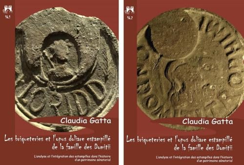 Les briqueteries et l'opus doliare estampillé de la famille des Domitii. L'analyse et l'intégration des estampilles dans l'histoire d'un patrimoine ... des Estampilles (Vol. 1-2) (Fecit te) von Scienze e Lettere
