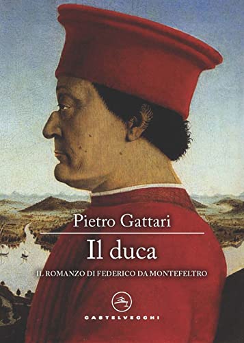Il duca. Il romanzo di Federico da Montefeltro (Narrativa) von Castelvecchi