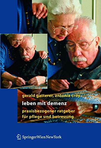Leben mit Demenz: Praxisbezogener Ratgeber für Pflege und Betreuung