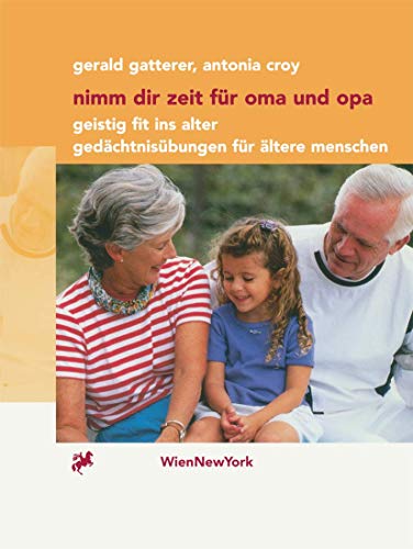 Nimm dir Zeit für Oma und Opa: Geistig fit ins Alter Gedächtnisübungen für ältere Menschen (German Edition)
