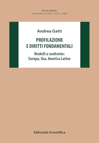 Profilazione e diritti fondamentali. Modelli a confronto: Europa, Usa, America Latina (Ricerche giuridiche) von Editoriale Scientifica