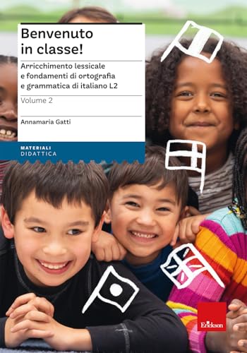 Benvenuto in classe! Arricchimento lessicale e fondamenti di ortografia e grammatica per bambini stranieri (Vol. 2) (I materiali) von Erickson