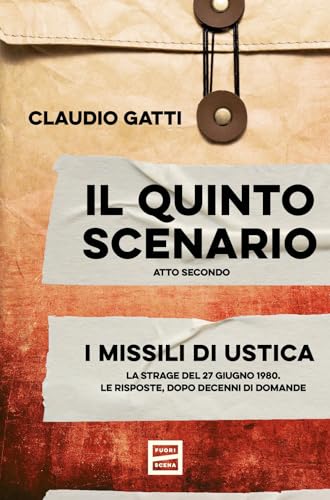 Il quinto scenario. Atto secondo. I missili di Ustica. La strage del 27 giugno 1980. Le risposte, dopo decenni di domande Il quinto scenario. Atto secondo. I missili di Ustica. La strage del 27 giugno 1980. Le risposte, dopo decenni di domande