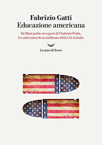 Educazione americana. Da Mani pulite ai segreti di Vladimir Putin, le confessioni di un infiltrato della CIA in Italia (I delfini. Best seller) von La nave di Teseo