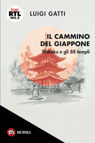 Il Cammino del Giappone: Shikoku e gli 88 templi (Leggi RTL 102.5) von Mursia