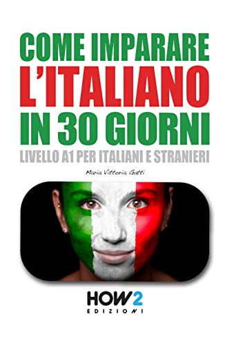 COME IMPARARE L’ITALIANO IN 30 GIORNI COME IMPARARE L’ITALIANO IN 30 GIORNI von HOW2 Edizioni