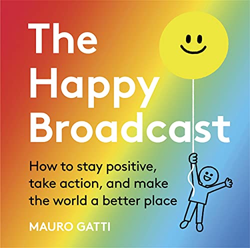 The Happy Broadcast: How to stay positive, take action, and make the world a better place von Studio Press