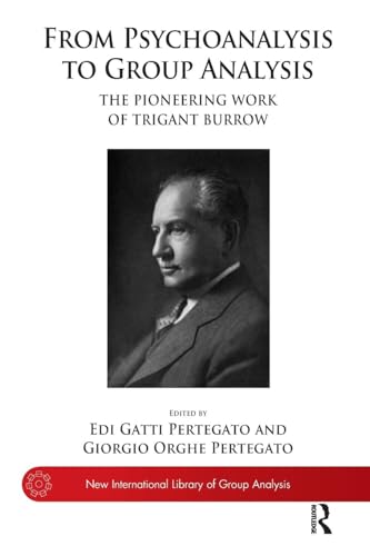 From Psychoanalysis to Group Analysis: The Pioneering Work of Trigant Burrow (New International Library of Group Analysis) von Routledge