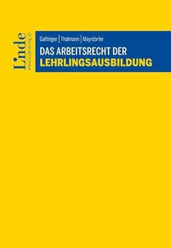 Das Arbeitsrecht der Lehrlingsausbildung von Linde Verlag Ges.m.b.H.