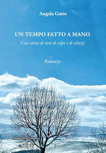 Un tempo fatto a mano. Una storia di neve di colpe e di silenzi von Pubblisfera