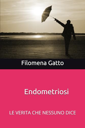 ENDOMETRIOSI OLTRE IL SILENZIO: LE VERITA' CHE NESSUNO DICE von Independently published