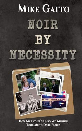 Noir by Necessity: How My Father's Unsolved Murder Took Me to Dark Places von Black Rose Writing
