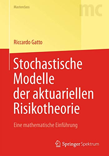 Stochastische Modelle der aktuariellen Risikotheorie: Eine mathematische Einführung (Masterclass) von Springer Spektrum