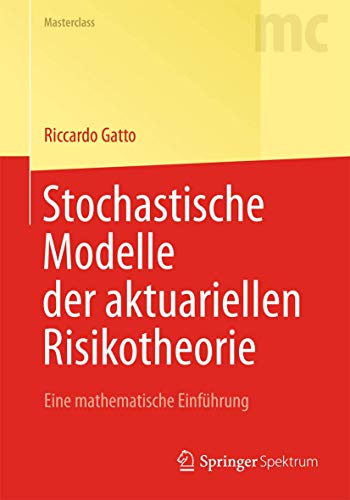 Stochastische Modelle der aktuariellen Risikotheorie: Eine mathematische Einführung (Masterclass)