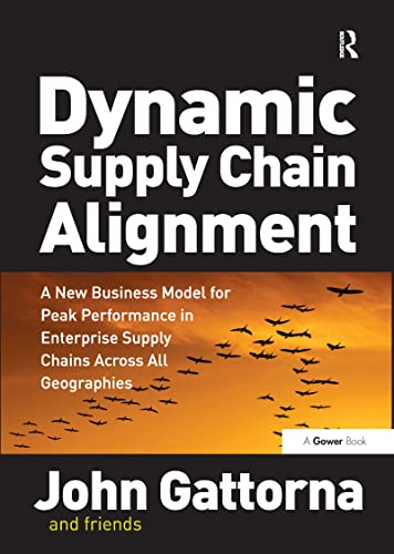 Dynamic Supply Chain Alignment: A New Business Model for Peak Performance in Enterprise Supply Chains Across All Geographies
