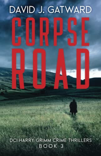 Corpse Road: A DCI Harry Grimm Novel (DCI Harry Grimm Crime Thrillers, Band 3) von Independently published