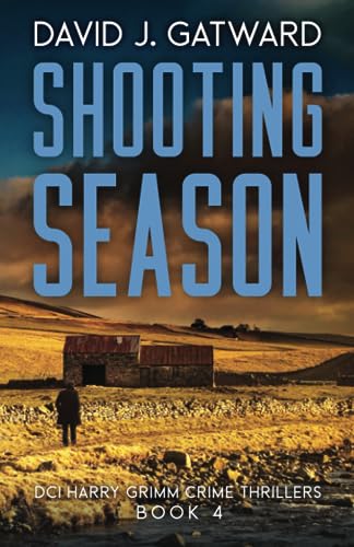 Shooting Season: A DCI Harry Grimm Novel (DCI Harry Grimm Crime Thrillers, Band 4)