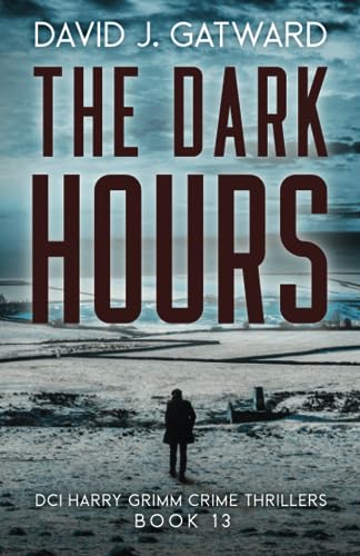 The Dark Hours: A Yorkshire Murder Mystery (DCI Harry Grimm Crime Thrillers, Band 13) von Independently published