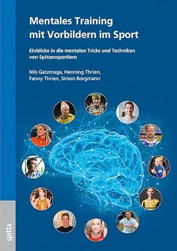 Mentales Training mit Vorbildern im Sport: Einblicke in die mentalen Tricks und Techniken von Spitzensportlern Mentales Training mit Vorbildern im Sport: Einblicke in die mentalen Tricks und Techniken von Spitzensportlern