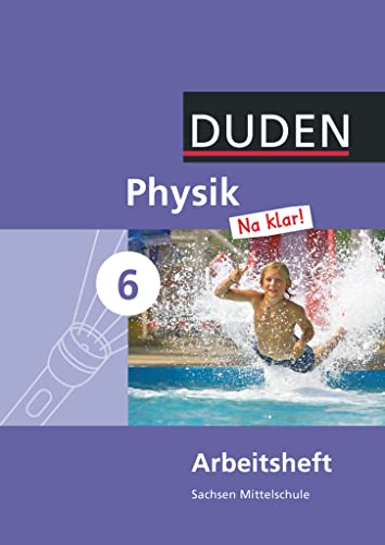 Physik Na klar! - Mittelschule Sachsen - 6. Schuljahr: Arbeitsheft Physik Na klar! - Mittelschule Sachsen - 6. Schuljahr: Arbeitsheft