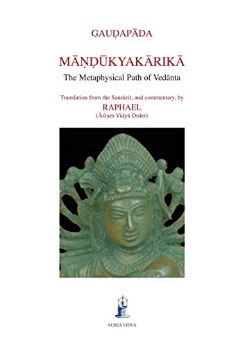 Mandukyakarika: The Metaphysical Path of Vedanta (Aurea Vidya Collection, Band 5)