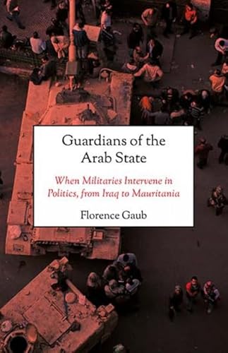 Guardians of the Arab State: When Militaries Intervene in Politics, from Iraq to Mauritania