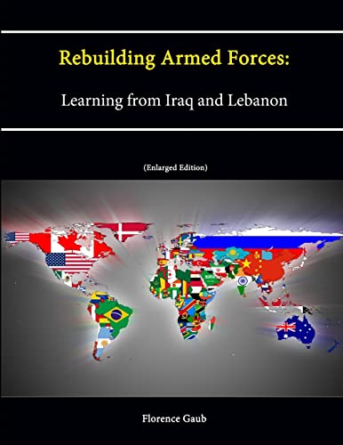 Rebuilding Armed Forces: Learning from Iraq and Lebanon [Enlarged Edition]